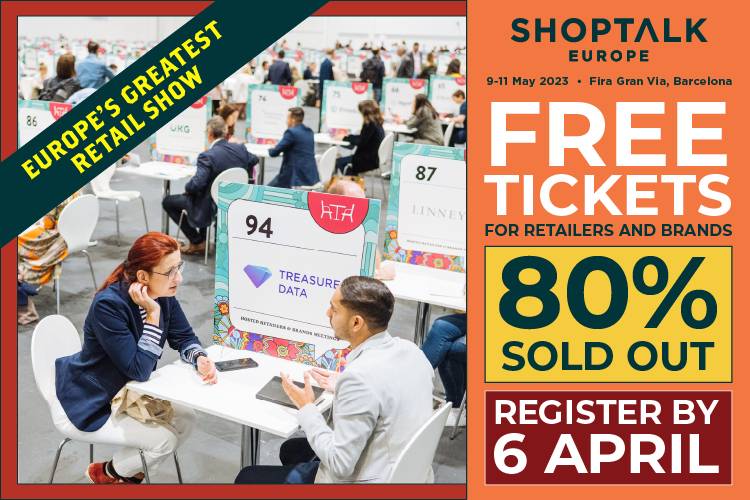 Free passes & VIP package for retailers and brands at Shoptalk Europe: Fira Gran Via, in Barcelona, 9-11 May 2023