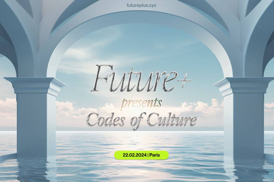 Announcing the Future+ Paris Summit, Codes of Culture: Bridging Fashion ...